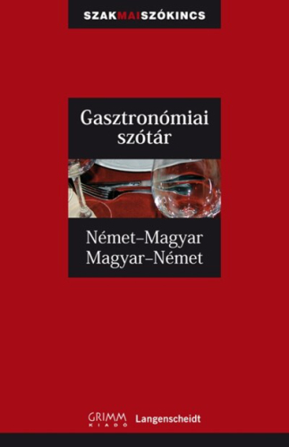 GASZTRONÓMIAI SZÓTÁR NÉMET-MAGYAR-NÉMET /SZAKMAI SZÓKINCS