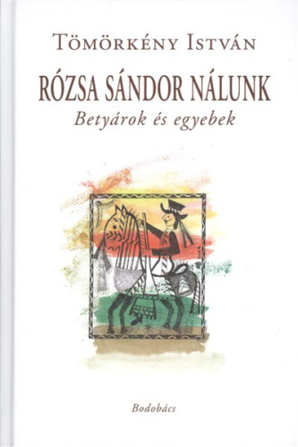 RÓZSA SÁNDOR NÁLUNK /BETYÁROK ÉS EGYEBEK