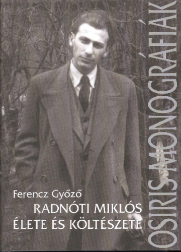 Radnóti Miklós élete és költészete /Osiris monográfiák
