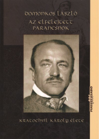 AZ ELFELEJTETT PARANCSNOK /KRATOCHVIL KÁROLY ÉLETE