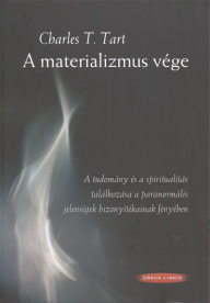 A MATERIALIZMUS VÉGE /A TUDOMÁNY ÉS A SPIRITUALITÁS TALÁLKOZÁSA A PARANORMÁLIS JELENSÉGEK BIZONYÍTÉK