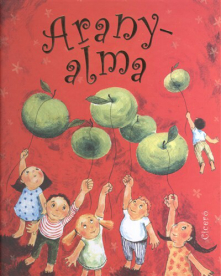 Aranyalma /A legnépszerűbb alma-dalok képes, verses kottáskönyve