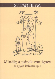 MINDIG A NŐNEK VAN IGAZA ÉS EGYÉB BÖLCSESSÉGE