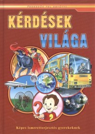 Kérdések világa - Képes ismeretterjesztés gyerekeknek /Fedezzük fel együtt!