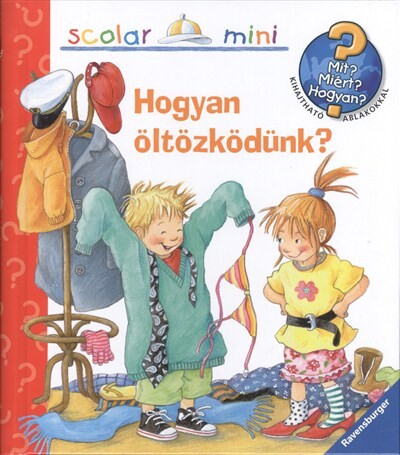 Hogyan öltözködünk? /Mit? Miért? Hogyan? - Scolar mini 13.