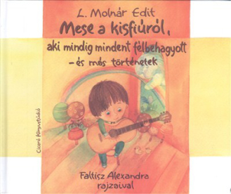 MESE A KISFIÚRÓL, AKI MINDIG MINDENT FÉLBEHAGYOTT /ÉS MÁS TÖRTÉNETEK