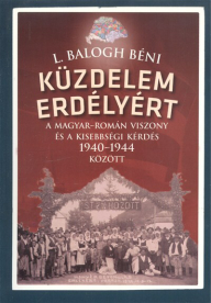 Küzdelem erdélyért /A magyar-román viszony és a kisebbségi kérdés 1940-1944 között