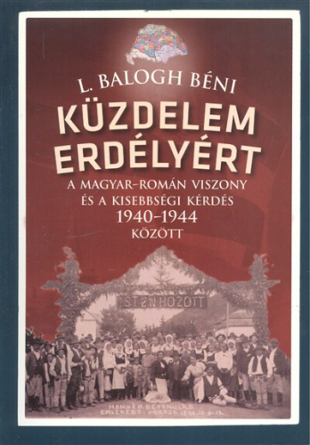 Küzdelem erdélyért /A magyar-román viszony és a kisebbségi kérdés 1940-1944 között