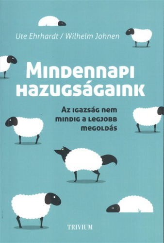 Mindennapi hazugságaink /Az igazság nem mindig a legjobb megoldás