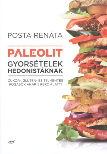 Paleolit gyorsételek hedonistáknak /Cukor-, glutén- és tejmentes fogások akár 5 perc alatt!