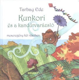 Kunkori és a kandúrvarázsló /Meseregény két részben