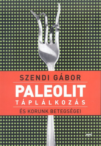 *PALEOLIT TÁPLÁLKOZÁS ÉS KORUNK BETEGSÉGEI