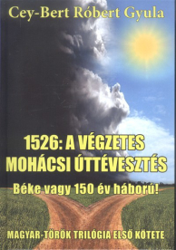 1526: A VÉGZETES MOHÁCSI ÚTTÉVESZTÉS - BÉKE VAGY 150 ÉV HÁBORÚ! /MAGYAR-TÖRÖK TRILÓGIA 1.