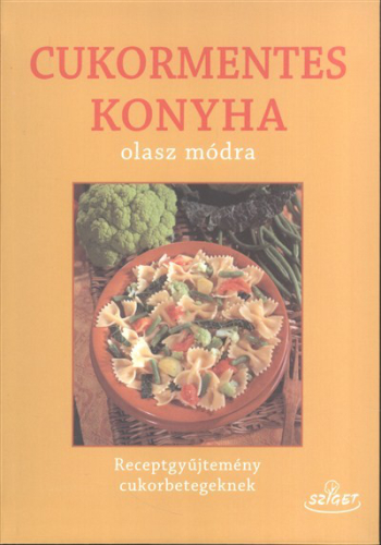 Cukormentes konyha olasz módra /Receptgyűjtemény cukorbetegeknek