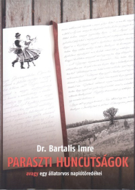 PARASZTI HUNCUTSÁGOK, AVAGY EGY ÁLLATORVOS NAPLÓTÖREDÉKEI