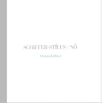 SCHIFFER-STÍLUS /NŐ - A KORSZERŰ ÖLTÖZET