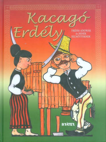 *KACAGÓ ERDÉLY /TRÉFÁS ADOMÁK ÉS MESÉK FELNŐTTEKNEK