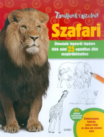 Szafari /Tanuljunk rajzolni! - útmutató lépésről lépésre több mint 25 egzotikus állat megörökítéséhe