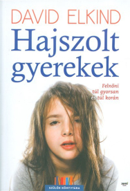 Hajszolt gyerekek /Felnőni túl gyorsan és túl korán