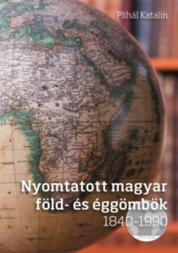 NYOMTATOTT MAGYAR FÖLD- ÉS ÉGGÖMBÖK 1840-1990 /DVD-MELLÉKLETTEL