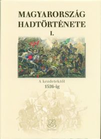 Magyarország hadtörténete I. - A kezdetektől 1526-ig
