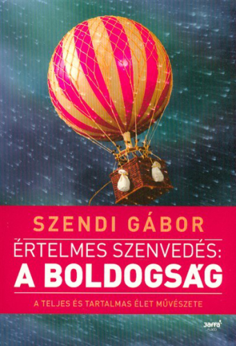 *Értelmes szenvedés: A boldogság /A teljes és tartalmas élet művészete (2. kiadás)