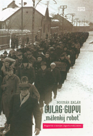 Gulag Gupvi - málenkij robot - Magyarok a szovjet lágerbirodalomban