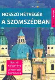 Hosszú hétvégék a szomszédban - Bécstől Kolozsvárig, Lembergtől Szarajevóig