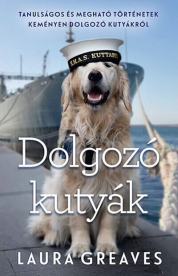 Dolgozó kutyák - Tanulságos és megható történetek keményen dolgozó kutyákról