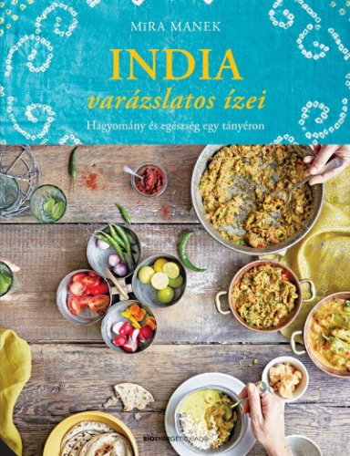 India varázslatos ízei - Hagyomány és egészség egy tányéron