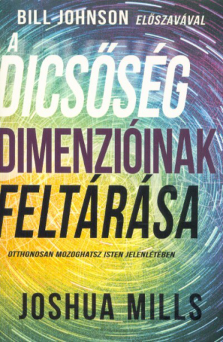 A dicsőség dimenzióinak feltárása - Otthonosan mozoghatsz Isten jelenlétében