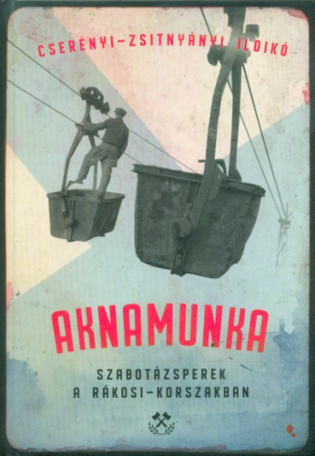 Aknamunka - Szabotázsperek a Rákosi-korszakban
