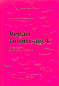 Vegán finomságok - 40 desszert nem csak profiknak