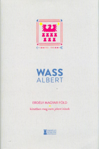 Erdély magyar föld - Kötetben meg nem jelent írások 1925-1945