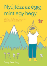 Nyújtózz az égig, mint egy hegy - Játékos mindfulness-technikák gyerekeknek és szülőknek