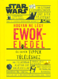 Hogyan ne légy ewokeledel - És egyéb tippek túléléshez