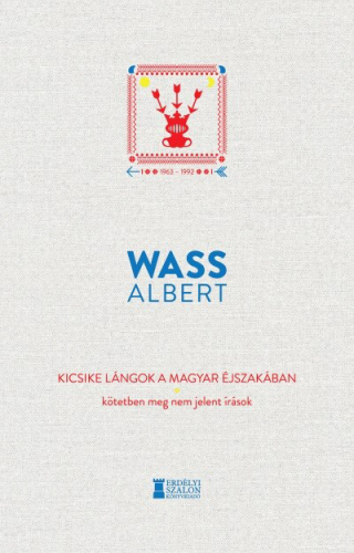Kicsike lángok a magyar éjszakában - Kötetben meg nem jelent írások 1963-1992 - Wass Albert művei