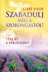 *Szabadulj meg a szorongástól! - Törd át a korlátaidat!