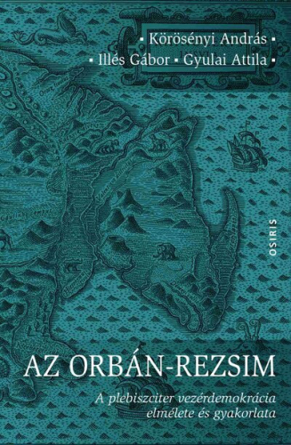 Az Orbán-rezsim - A plebiszciter vezérdemokrácia elmélete és gyakorlata
