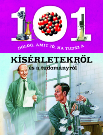 101 dolog, amit jó, ha tudsz a kísérletekről és a tudományról