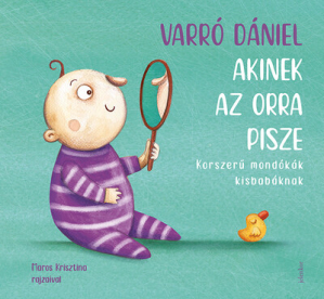 *Akinek az orra pisze - Korszerű mondókák kisbabáknak