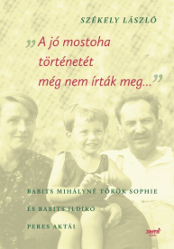A jó mostoha történetét még nem írták meg - Babits Mihályné Török Sophie és Babits Ildikó peres aktái