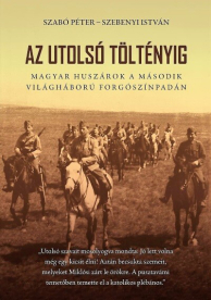 *Az utolsó töltényig - Magyar huszárok a második világháború forgószínpadán