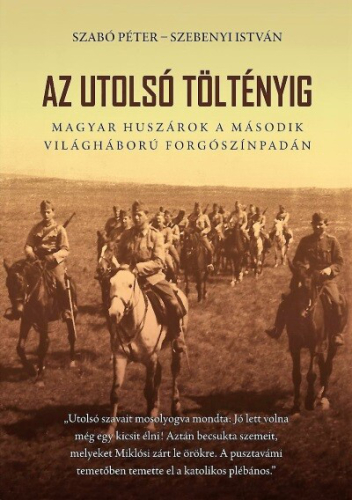 *Az utolsó töltényig - Magyar huszárok a második világháború forgószínpadán