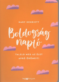 Boldogságnapló - Találd meg az élet apró örömeit!