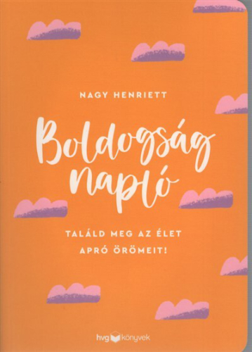 Boldogságnapló - Találd meg az élet apró örömeit!