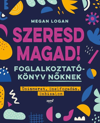 *Szeresd magad! - Foglalkoztatókönyv nőknek, Önismeret, önelfogadás, önbizalom