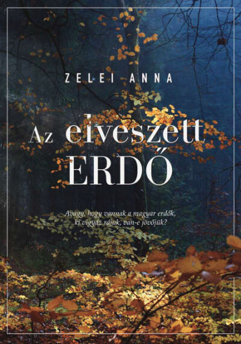 *Az elveszett erdő - Avagy, hogy vannak a magyar erdők, ki vigyáz rájuk, van-e jövőjük?