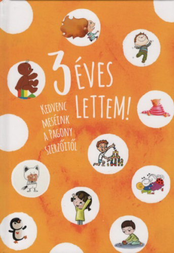 3 éves lettem! - Kedvenc meséink a Pagony szerzőitől (új kiadás)