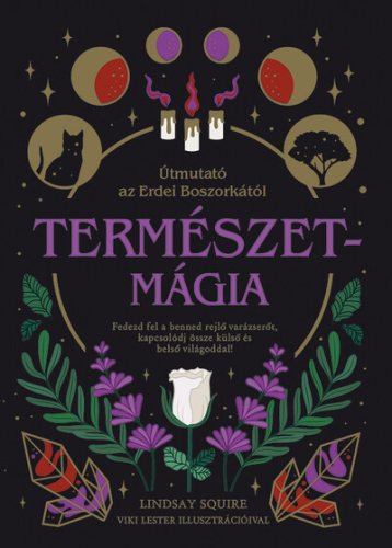 Természetmágia - Útmutató az Erdei Boszorkától - Fedezd fel a benned rejlő varázserőt, kapcsolódj össze külső és belső v